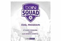 bein squad 3 bolumuyle bein sports haberde