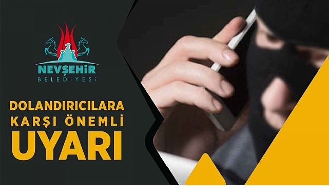 nevsehir belediyesi tarafindan dolandiricilara karsi uyari yapildi