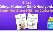 8 mart dunya kadinlar gunu hediyeniz otizmli cocuklar icin egitime donussun