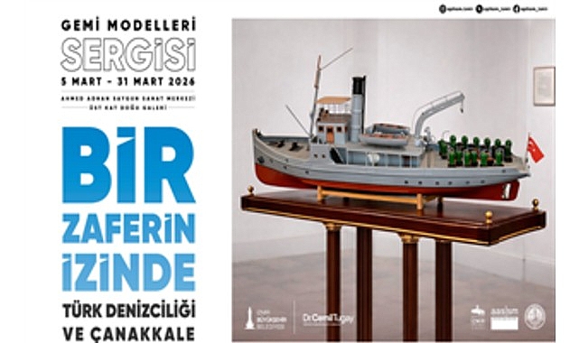 turk denizciligi ve canakkale gemi modelleri sergisi aciliyor