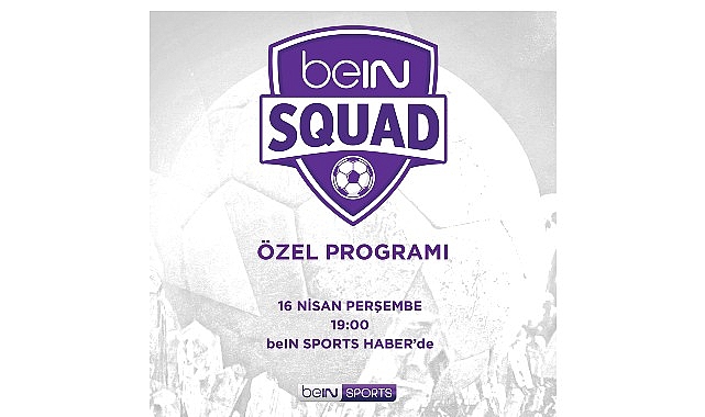 bein squad 13 bolumuyle bein sports haberde