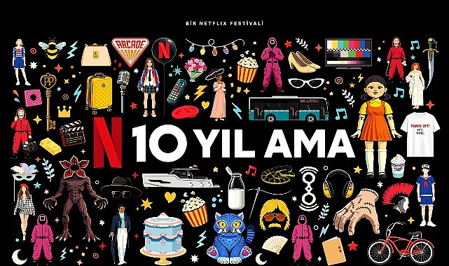 netflix turkiyedeki 10 yilini izmir istanbul ve ankarada gerceklesecek fan etkinlikleriyle kutluyor
