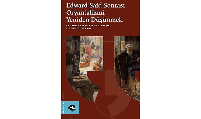 oryantalizm tartismalari edward said sonrasi oryantalizmi yeniden dusunmek ile yeniden masaya yatiriliyor