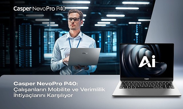 casper nevopro p40 ile calisanlarin mobilite ve verimlilik ihtiyaclarina yanit veriyor