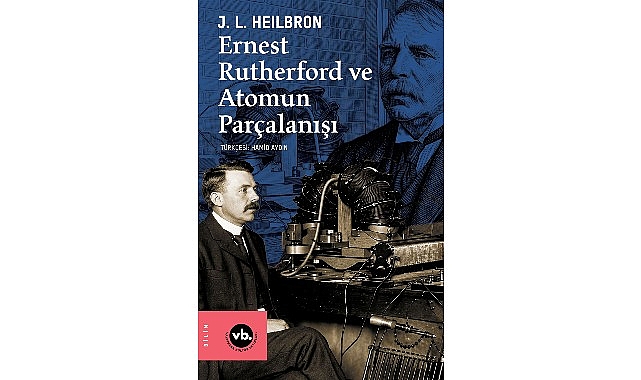 VBKY “Ernest Rutherford ve Atomun Parçalanışı”nı yayımladı 1 vbky ernest rutherford ve atomun parcalanisini yayimladi