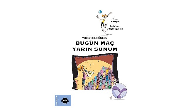 cocuklara voleybol sevgisini asilamayi amaclayan serinin ucuncu kitabi bugun mac yarin sunum yayimlandi