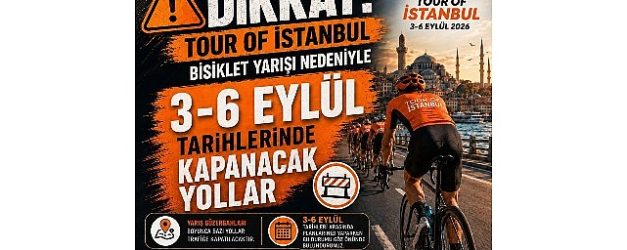 onemli duyuru tour of istanbul uluslararasi bisiklet yarisi nedeniyle 3 6 eylul tarihleri arasinda istanbul sinirlari icinde etap guzergahlarinda trafik duzenlemeleri uygulanacak