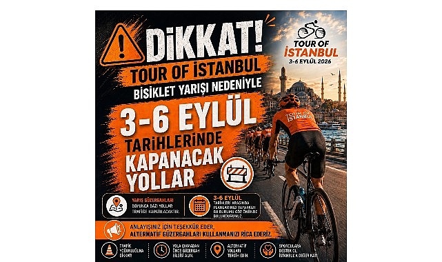 onemli duyuru tour of istanbul uluslararasi bisiklet yarisi nedeniyle 3 6 eylul tarihleri arasinda istanbul sinirlari icinde etap guzergahlarinda trafik duzenlemeleri uygulanacak